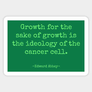 Growth for the Sake of Growth Edward Abbey Quote Sticker